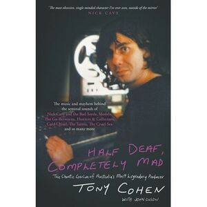 Half Deaf, Completely Mad: The Chaotic Genius of Australia's Most Legendary Prod